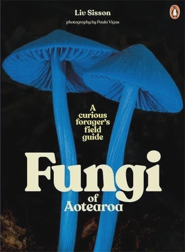 Fungi of Aotearroa - A Curious Forager's Field Guide